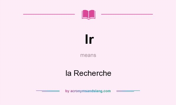 What does lr mean? It stands for la Recherche