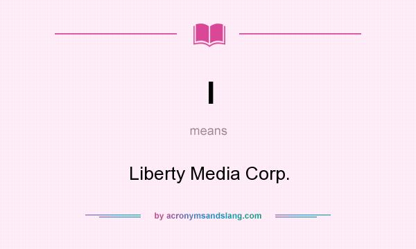 What does l mean? It stands for Liberty Media Corp.