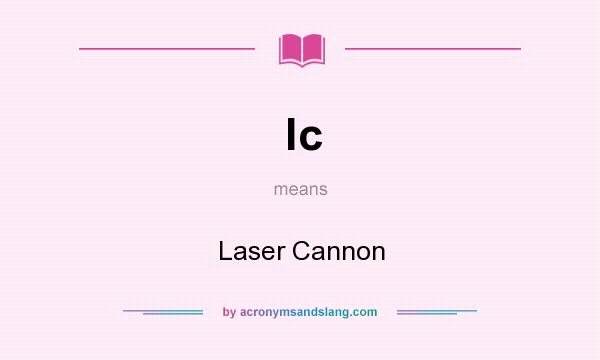 What does lc mean? It stands for Laser Cannon