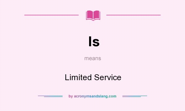 What does ls mean? It stands for Limited Service