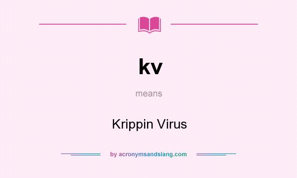 What does kv mean? It stands for Krippin Virus
