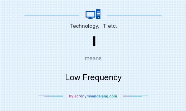 What does l mean? It stands for Low Frequency