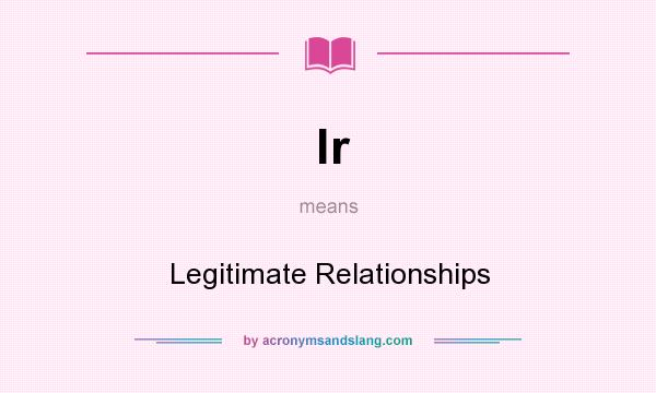 What does lr mean? It stands for Legitimate Relationships