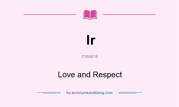 What does lr mean? It stands for Love and Respect