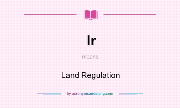 What does lr mean? It stands for Land Regulation