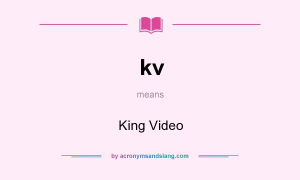 What does kv mean? It stands for King Video