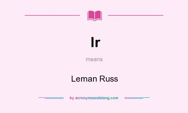 What does lr mean? It stands for Leman Russ