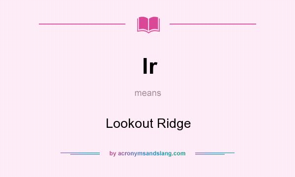What does lr mean? It stands for Lookout Ridge