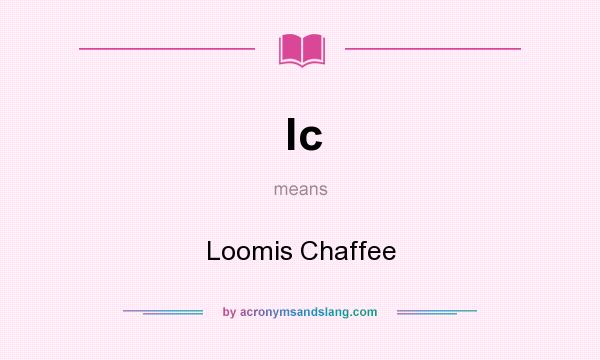 What does lc mean? It stands for Loomis Chaffee