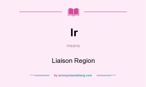 What does lr mean? It stands for Liaison Region