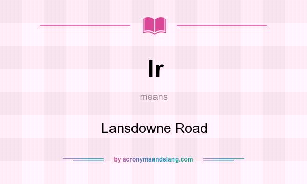 What does lr mean? It stands for Lansdowne Road