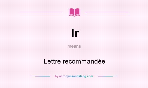 What does lr mean? It stands for Lettre recommandée