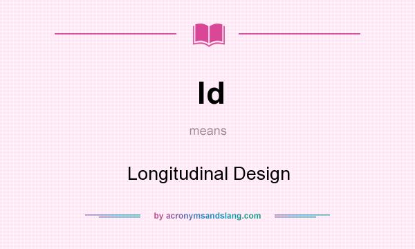 What does ld mean? It stands for Longitudinal Design