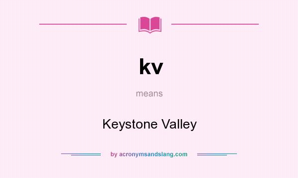 What does kv mean? It stands for Keystone Valley