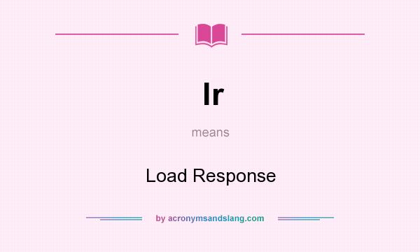 What does lr mean? It stands for Load Response