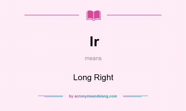 What does lr mean? It stands for Long Right