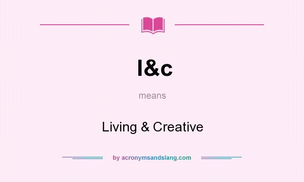 What does l&c mean? It stands for Living & Creative