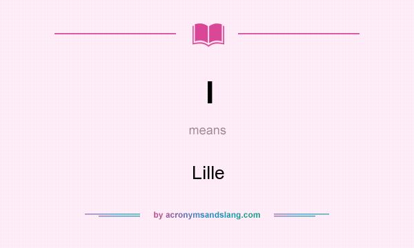 What does l mean? It stands for Lille