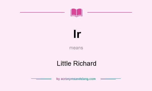 What does lr mean? It stands for Little Richard