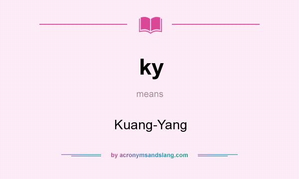 What does ky mean? It stands for Kuang-Yang