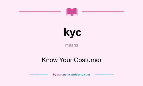 What does kyc mean? It stands for Know Your Costumer