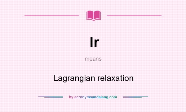 What does lr mean? It stands for Lagrangian relaxation