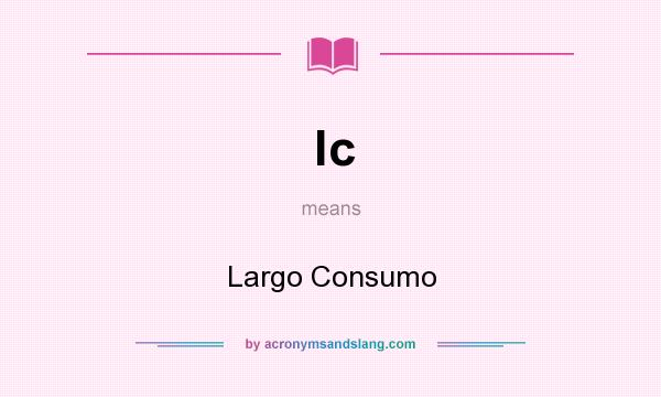 What does lc mean? It stands for Largo Consumo