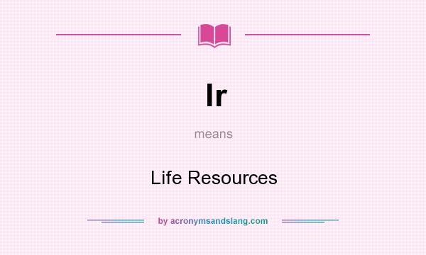 What does lr mean? It stands for Life Resources