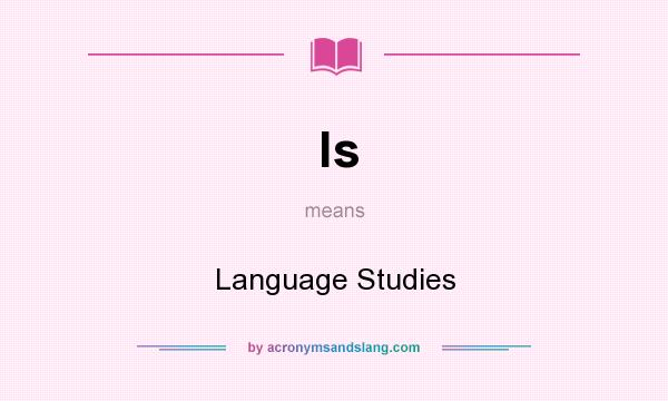 What does ls mean? It stands for Language Studies