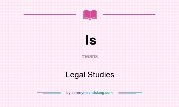 What does ls mean? It stands for Legal Studies