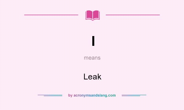 What does l mean? It stands for Leak