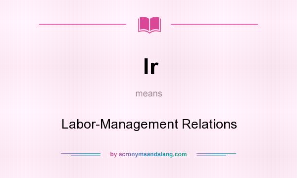 What does lr mean? It stands for Labor-Management Relations