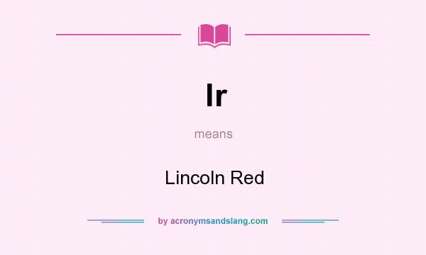 What does lr mean? It stands for Lincoln Red