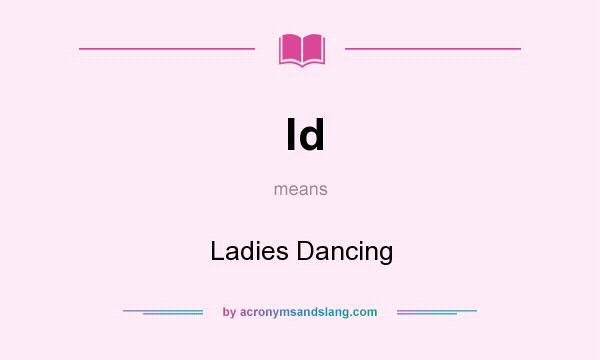 What does ld mean? It stands for Ladies Dancing