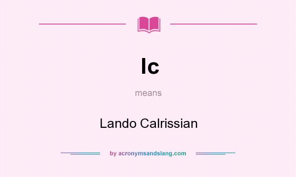 What does lc mean? It stands for Lando Calrissian