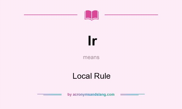 What does lr mean? It stands for Local Rule