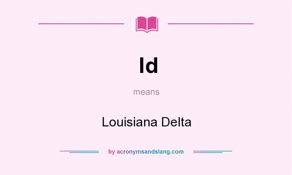 What does ld mean? It stands for Louisiana Delta