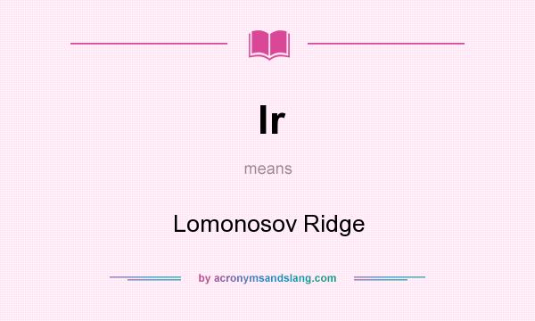 What does lr mean? It stands for Lomonosov Ridge