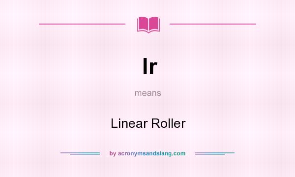 What does lr mean? It stands for Linear Roller