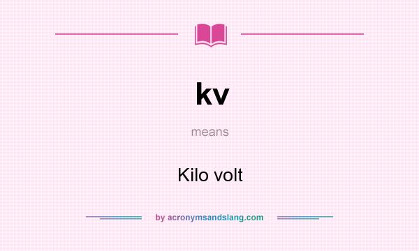 What does kv mean? It stands for Kilo volt
