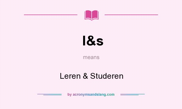 What does l&s mean? It stands for Leren & Studeren
