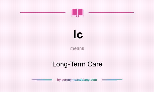 What does lc mean? It stands for Long-Term Care