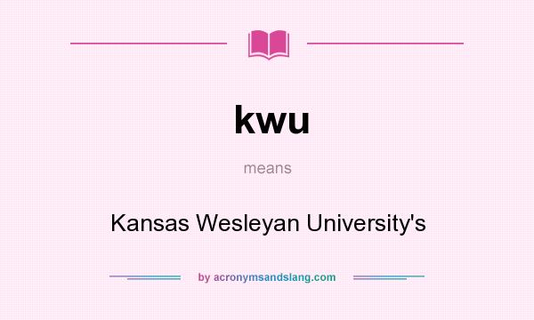 What does kwu mean? It stands for Kansas Wesleyan University`s