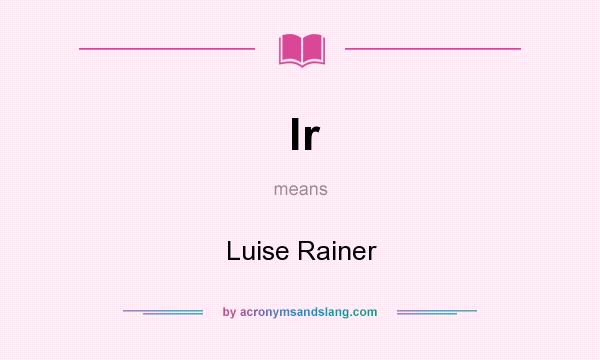 What does lr mean? It stands for Luise Rainer
