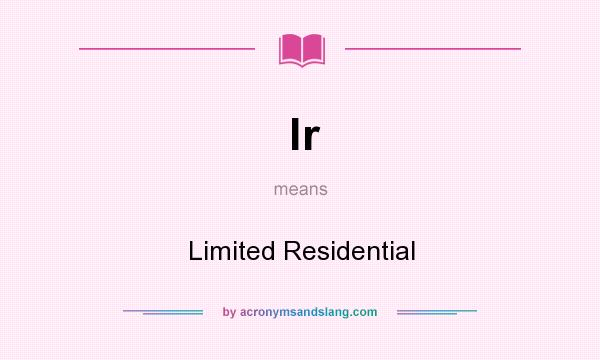 What does lr mean? It stands for Limited Residential