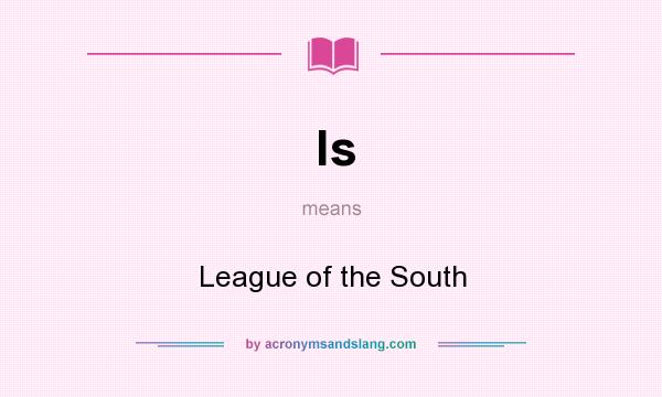 What does ls mean? It stands for League of the South