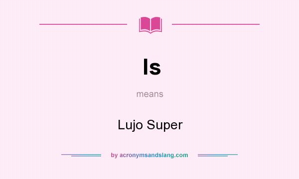 What does ls mean? It stands for Lujo Super