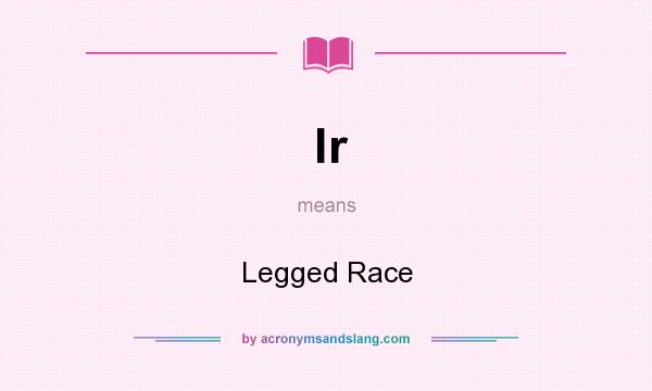 What does lr mean? It stands for Legged Race