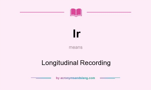 What does lr mean? It stands for Longitudinal Recording