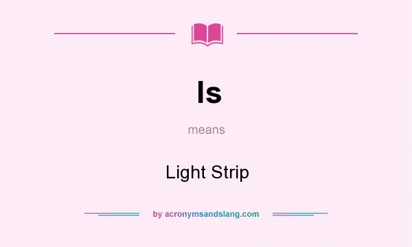 What does ls mean? It stands for Light Strip